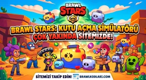 Brawl Stars Kutu Açma Simülatörü Çok Yakında Sitemizde!